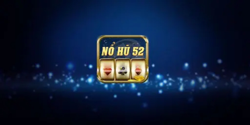 Giới thiệu game Nổ Hũ 52